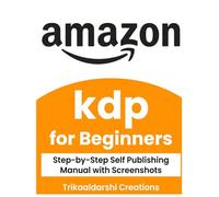 Amazon KDP for Beginners : The Step-by-Step Guide to Self-Publishing, Formatting: Marketing & Selling Books on Kindle Direct Publishing