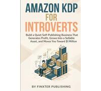 Amazon KDP for Introverts: Build a Quiet Self-Publishing Business That Generates Profit, Grows Into a Sellable Asset, and Moves You Toward $1 Million