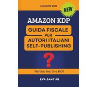 Amazon KDP: Guida Fiscale per Autori Italiani Self-publishing: Partiva iva: SI o NO? IVA, forfettario, INPS, W-8BEN, DAC7. Evita errori!