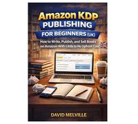 Amazon KDP Publishing for Beginners: How to Write, Publish, and Sell Books on Amazon With Little to No Upfront Cost