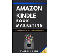 AMAZON KINDLE BOOK MARKETING: A Simple Guide for self-publishing business