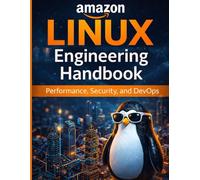 Amazon Linux Engineering Handbook: Performance, Security, and DevOps (programming and tech for all tech enthusiasts)
