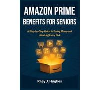 Amazon Prime Benefits for Seniors: A Step-by-Step Guide to Saving Money and Unlocking Every Perk