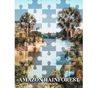 Amazon Rainforest Photo Book: 40 Vibrant Photos Of The Lush Amazon Rainforest, Overflowing With Breathtaking Wildlife And Spectacular Landscapes