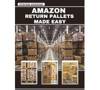 Amazon Return Pallet Made Easy: A Practical Step-by-Step Blueprint to Sourcing, Inspecting, and Flipping High-Profit Liquidation Loads for Maximum ROI