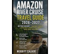 Amazon River Cruise Travel Guide 2026-2027: NO TOUR NEEDED - Rainforest Wildlife, Expedition Planning & Real-World River Travel Decisions