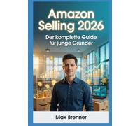Amazon Selling 2026: Der komplette Guide für junge Gründer: FBA, FBM, Private Label, Arbitrage & Wholesale - Mit aktuellen Gebühren, ... & Business: Praxis-Blueprints für 2026)
