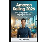 Amazon Selling 2026: Der komplette Guide für junge Gründer: FBA, FBM, Private Label, Arbitrage & Wholesale - Mit aktuellen Gebühren, ... & Business: Praxis-Blueprints für 2026)