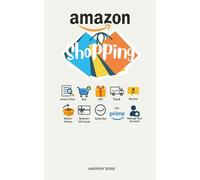 Amazon Shopping: How to Find, Buy, Gift, Track, Review, Return Orders, Redeem Gift Cards, Subscribe, Use Prime, and Manage Your Account (SHOPPING GUIDE SERIES)