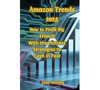 Amazon Trends 2025: How to Profit Big From It With the Hottest Strategies to Cash In Fast
