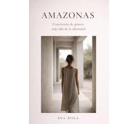 Amazonas: Conciencia de género más allá de la identidad (Amazonas · Memoria de la Especie)