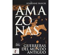 Amazonas. Guerreras del mundo antiguo (nueva edición) (HISTORIA ANTIGUA)