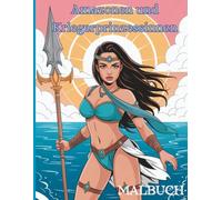 Amazonen und Kriegerprinzessinnen: -57 starke Ausmalmotive mutiger Frauen - Ein episches Malbuch für Erwachsene mit Amazonen, Kriegerinnen & Fantasieheldinnen zur kreativen Entspannung“