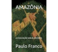 AMAZÔNIA: A CIVILIZAÇÃO SOB AS ÁRVORES (Poesias & Autoajuda)