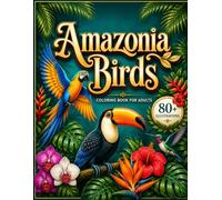 Amazonia Birds:: Realistic Tropical Rainforest Wildlife Line Art Coloring Book for Adults | 80+ Detailed Illustrations of Parrots, Toucans & Exotic Birds (Amazonia Realistic Wildlife Series)