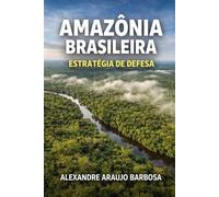 Amazônia Brasileira: Estratégia de Defesa