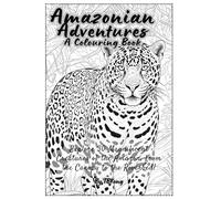 Amazonian Adventures: A Colouring Book: Subtitle: Explore 30 Magnificent Creatures of the Amazon, from the Canopy to the Riverbed. (Nature's Masterpiece: An Explorer's Colouring Journey by TBKong)