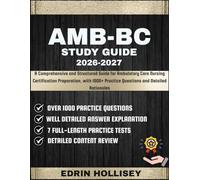AMB-BC STUDY GUIDE 2026-2027: A Comprehensive and Structured Guide for Ambulatory Care Nursing Certification Preparation, with 1000+ Practice Questions and Detailed Rationales