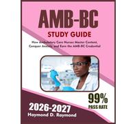 AMB-BC STUDY GUIDE 2026-2027: How Ambulatory Care Nurses Master Content, Conquer Anxiety, and Earn the AMB-BC Credential