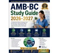 AMB-BC Study Guide: A Comprehensive Review of Ambulatory Care Nursing Practice, Clinical Decision-Making, Care Coordination, Patient Education, and ... with Detailed Answer (Exam Success Guide)