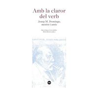 Amb la claror del verb: Josep M. Domingo, mestre i amic (FILOLOGIA UB)