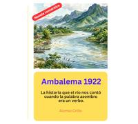 Ambalema 1922: La historia que el rio nos conto cuando la palabra asombro era un verbo.