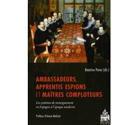 Ambassadeurs, apprentis espions et maitres comploteurs: Les systèmes de renseignement en Espagne à l'époque moderne