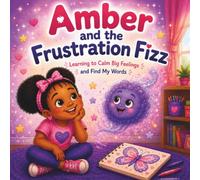 Amber and the Frustration Fizz: Learning to Calm Big Feelings and Find My Words