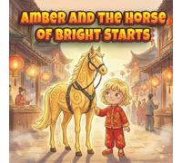 Amber and the Horse of Bright Starts A Magical Chinese New Year Story About Courage and Growing Stronger