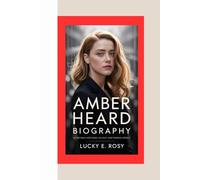 AMBER HEARD BIOGRAPHY: IN HER OWN LIGHT FAME, FALLOUT, AND FINDING HERSELF