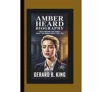 AMBER HEARD BIOGRAPHY: Truth Behind the Trials - What the Media Didn’t Tell You
