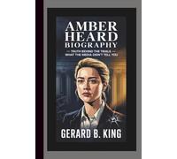 AMBER HEARD BIOGRAPHY: Truth Behind the Trials - What the Media Didn’t Tell You