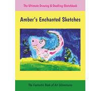 Amber’s Enchanted Sketches: The Ultimate Drawing And Doodling Sketchbook