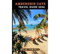 AMBERGRIS CAYE TRAVEL GUIDE 2026: Your Complete 2026 Island Handbook (Travel destination series)