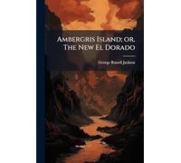 Ambergris Island; or, The New El Dorado