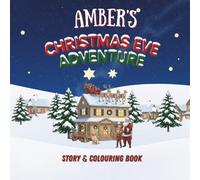 Amber's Christmas Eve Adventure!: YOUR CHILD, THE CHRISTMAS HERO! A Personalized Story & Colouring Book featuring your child.