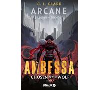 Ambessa: Chosen of the Wolf: Roman | Der neue offizielle League-of-Legends-Roman - Die Geschichte der berüchtigten Medarda-Generalin aus dem Netflix-Hit "Arcane"
