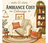 Ambiance Cosy: Coloriage pour adultes et adolescents, anti-stress relaxant et apaisant: (Cosy Coloriage) (Coloriage Calme)