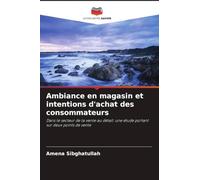Ambiance en magasin et intentions d'achat des consommateurs: Dans le secteur de la vente au détail: une étude portant sur deux points de vente