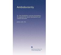 Ambidexterity: Or, Two-handedness and two-brainedness. An argument for natural development and rational education