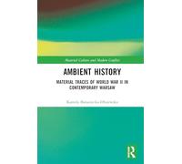 Ambient History: Material Traces of World War II in Contemporary Warsaw (Material Culture and Modern Conflict)