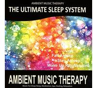 Ambient Music Therapy - The Ultimate Sleep System: Ambient Music Therapy