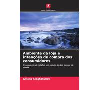 Ambiente da loja e intenções de compra dos consumidores: No contexto do retalho: um estudo de dois pontos de venda