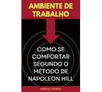 Ambiente De Trabalho - Como Se Comportar Segundo O Método De Napoleon