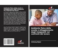 Ambiente fisico della scuola e atteggiamento degli insegnanti nei confronti del lavoro