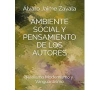 AMBIENTE SOCIAL Y PENSAMIENTO DE LOS AUTORES: REALISMO MODERNISMO Y VANGUARDISMO