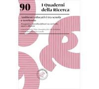 Ambienti educativi tra scuola e territorio. Prospettive interdisciplinari su curricoli, spazi e alleanze (I quaderni della ricerca)