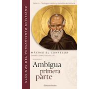 Ambigua I: Obras Completas Volumen VII: 7 (Obras completas de Máximo el Confesor)