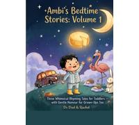 Ambi's Bedtime Stories: Volume 1: Three Whimsical Rhyming Tales for Toddlers - with Gentle Humour for Grown-Ups Too
