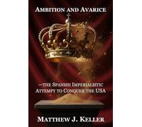 Ambition and Avarice: the Spanish Imperialistic Attempt to Conquer the USA